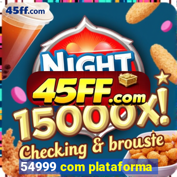 54999 com plataforma